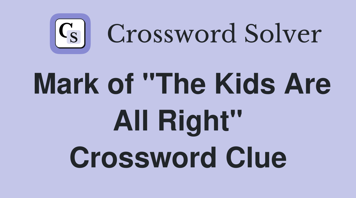 Mark of "The Kids Are All Right" Crossword Clue
