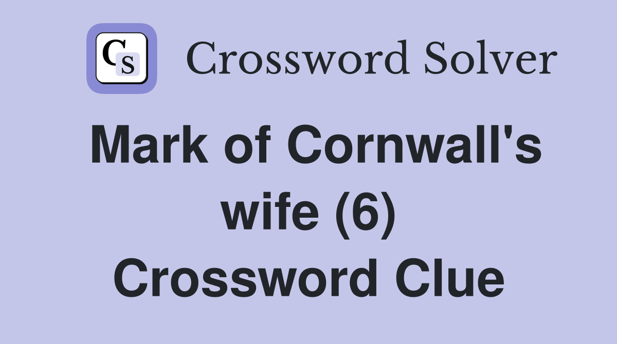 Mark of Cornwall's wife (6) Crossword Clue