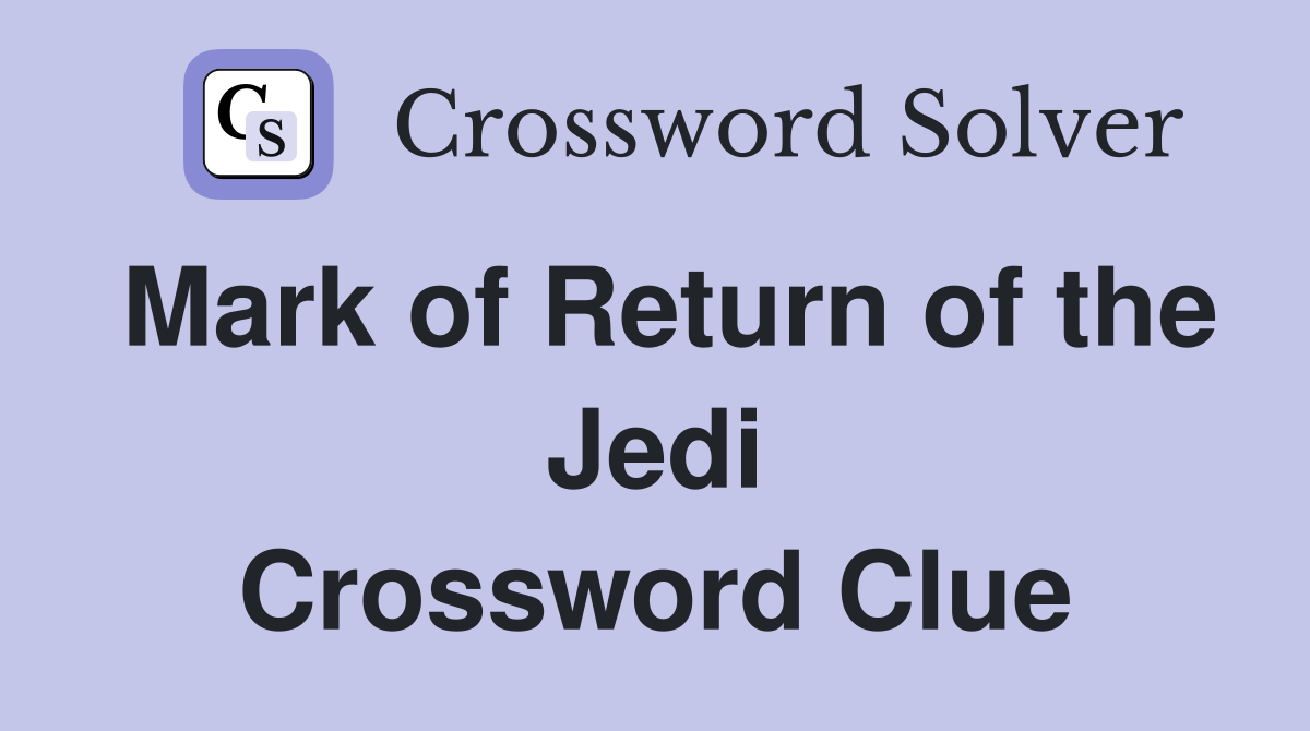Mark of Return of the Jedi Crossword Clue