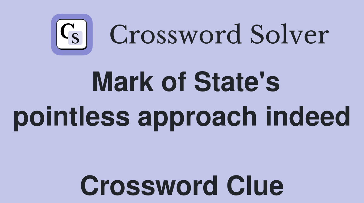Mark of State's pointless approach indeed  Crossword Clue