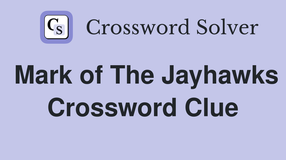 Mark of The Jayhawks Crossword Clue