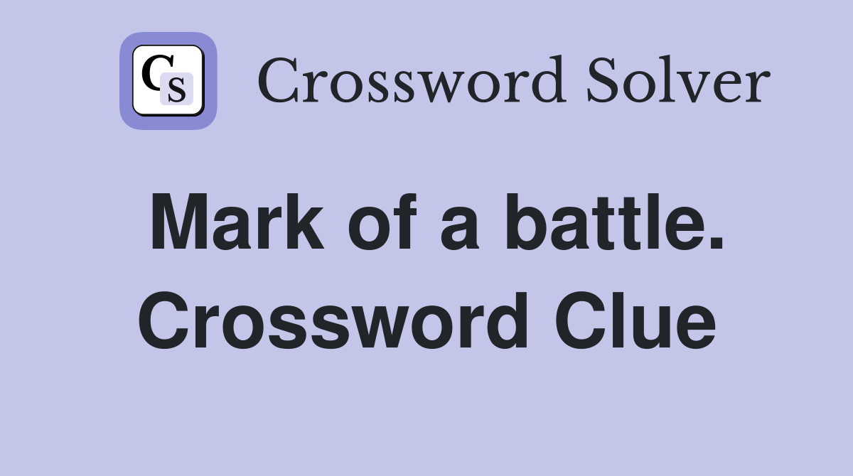 Mark of a battle. Crossword Clue
