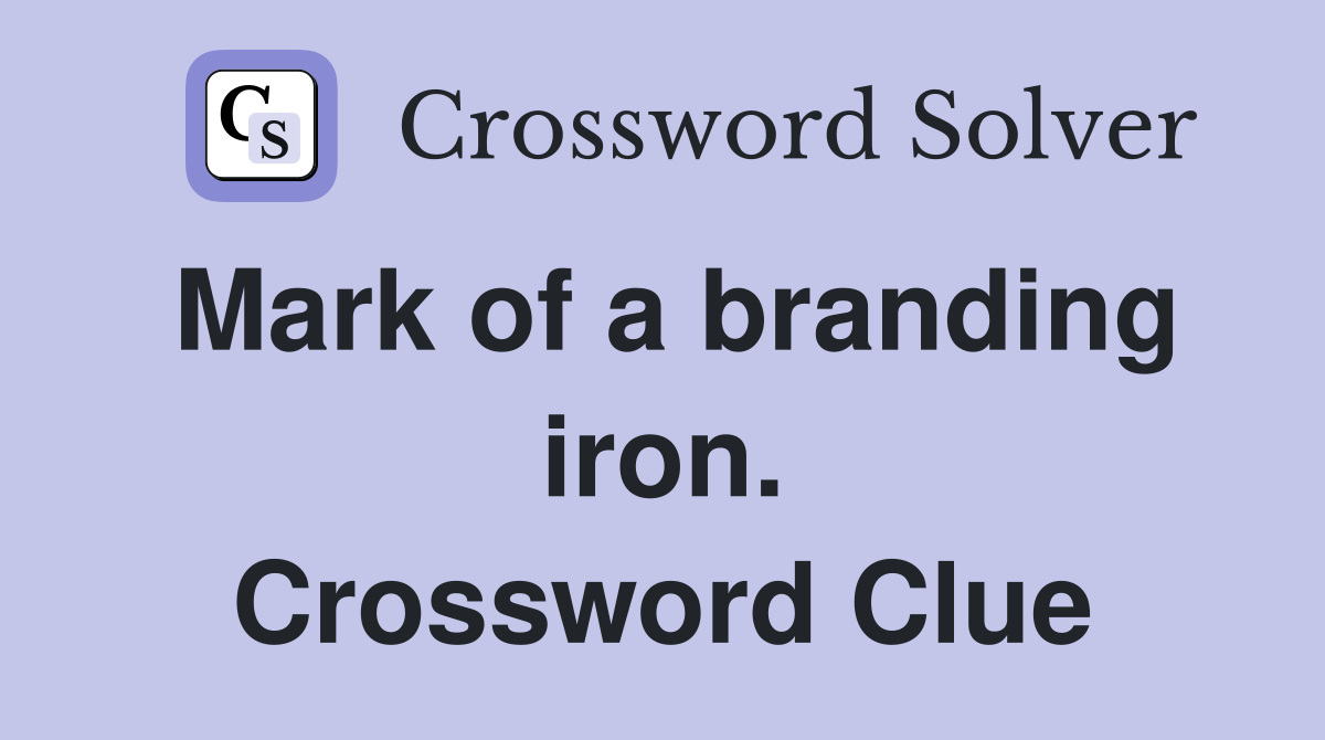 Mark of a branding iron. Crossword Clue