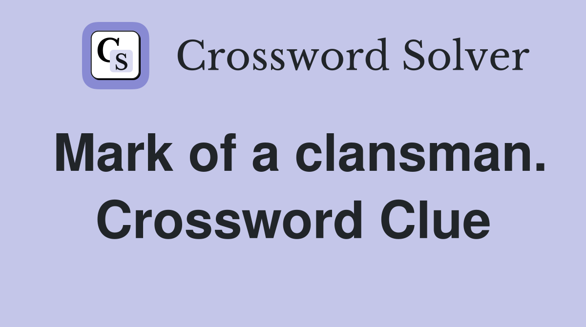 Mark of a clansman. Crossword Clue