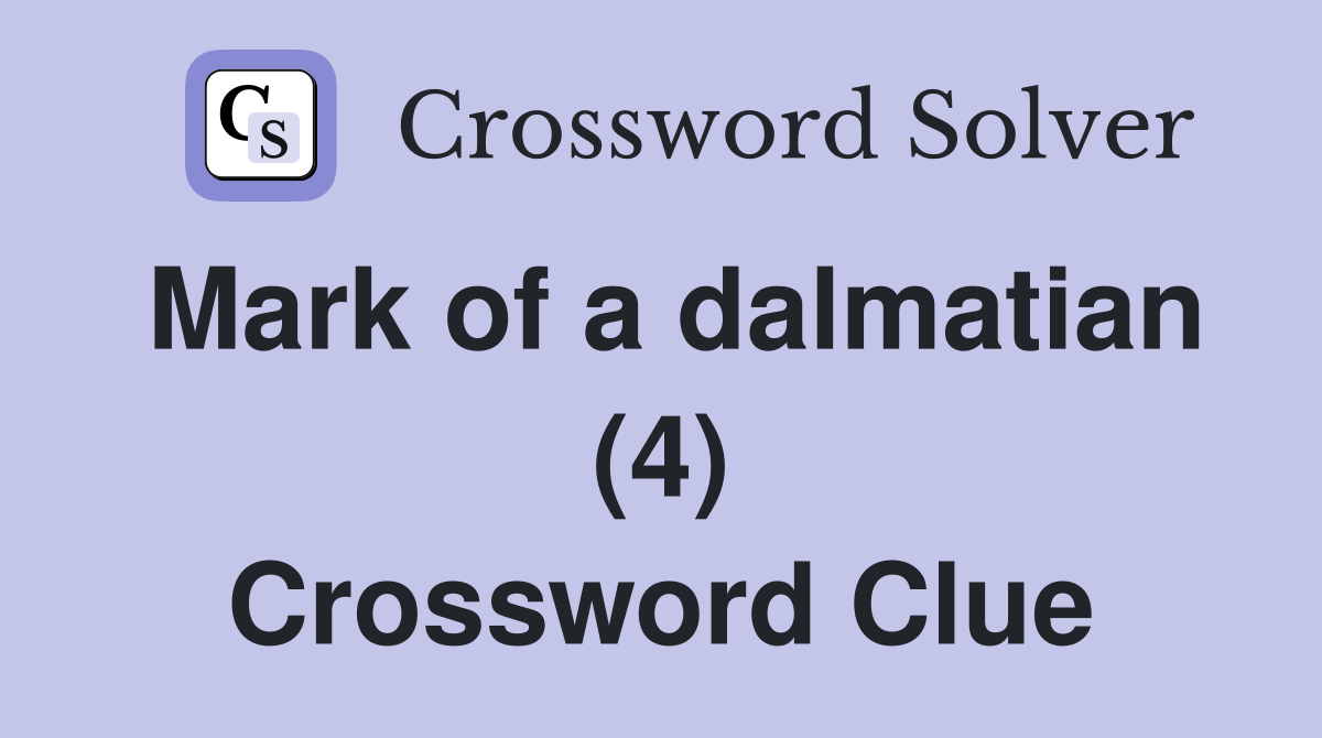 Mark of a dalmatian (4) Crossword Clue