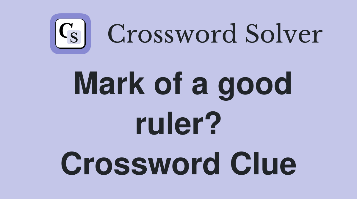 Mark of a good ruler? Crossword Clue