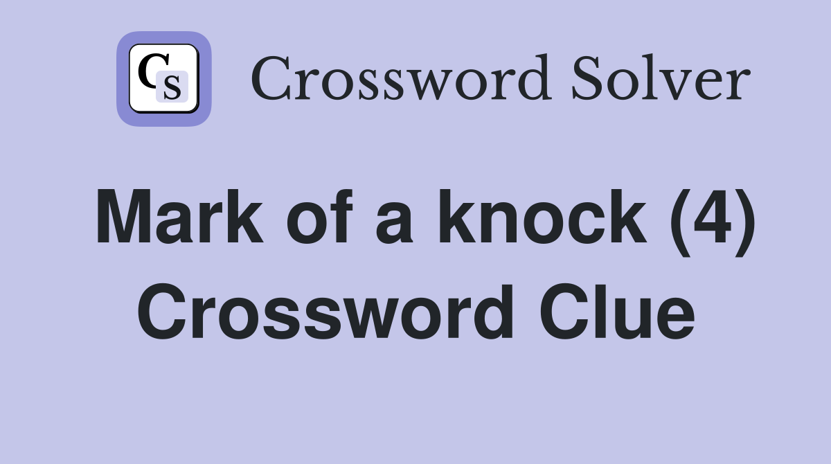 Mark of a knock (4) Crossword Clue