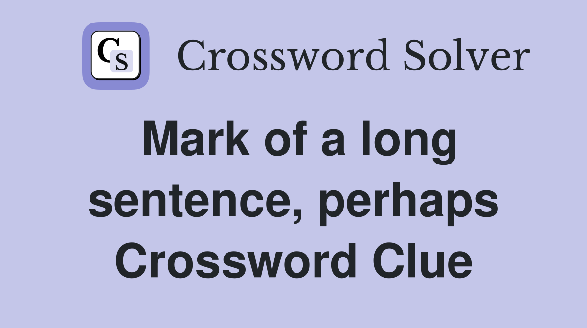 Mark of a long sentence, perhaps Crossword Clue