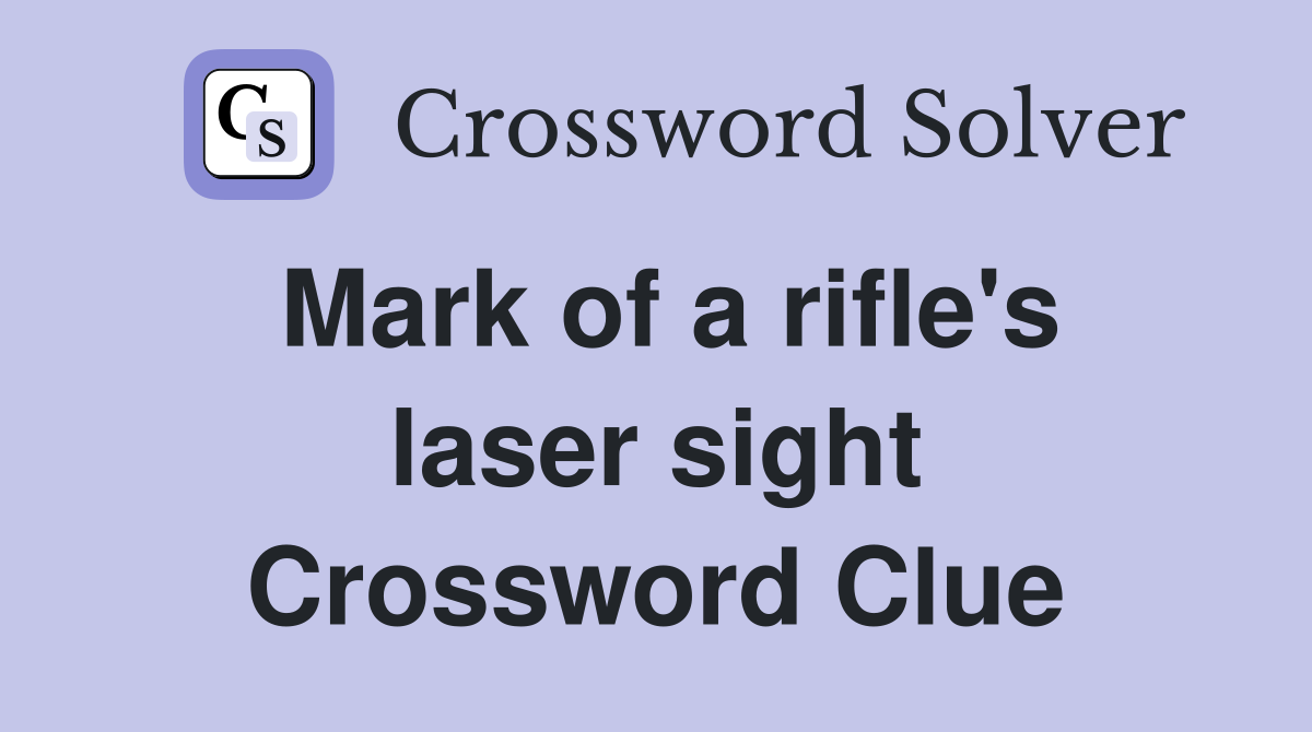 Mark of a rifle's laser sight Crossword Clue