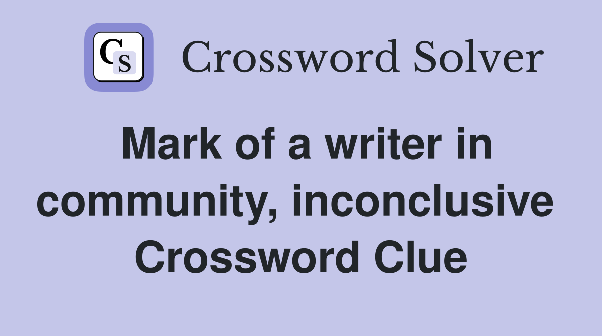Mark of a writer in community, inconclusive  Crossword Clue