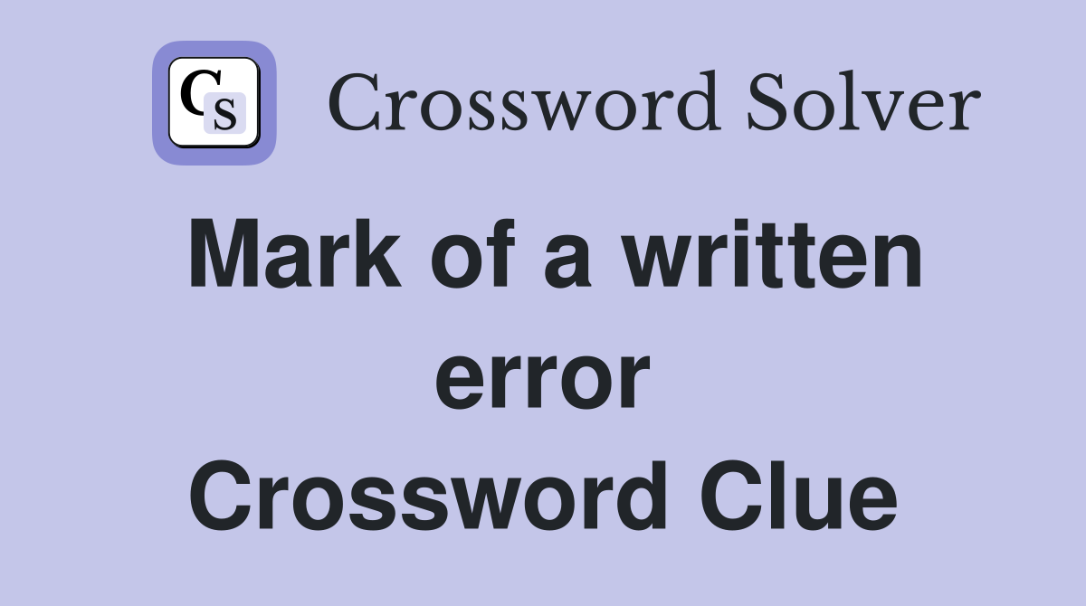 Mark of a written error Crossword Clue