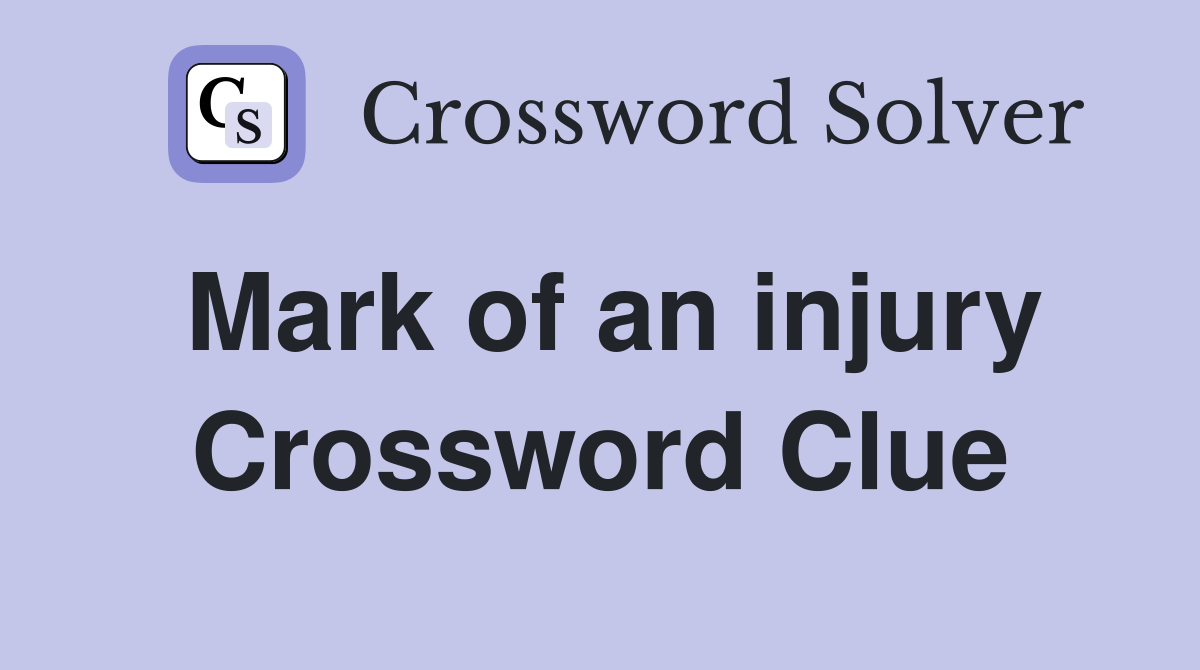 Mark of an injury Crossword Clue
