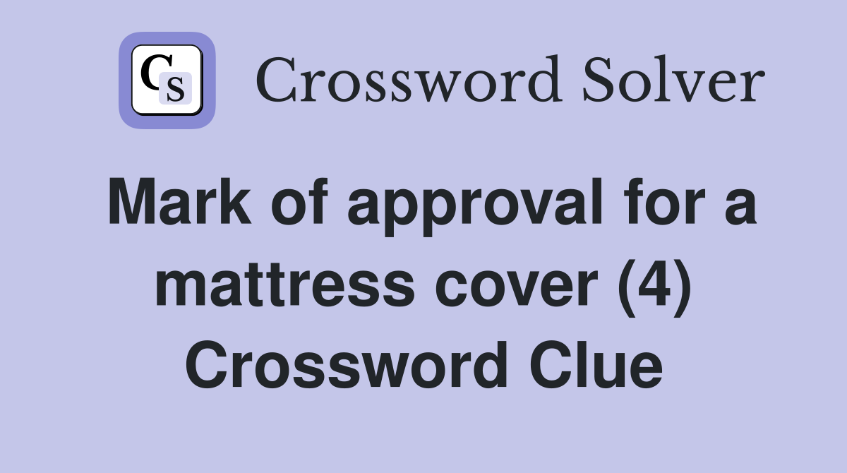 Mark of approval for a mattress cover (4) Crossword Clue