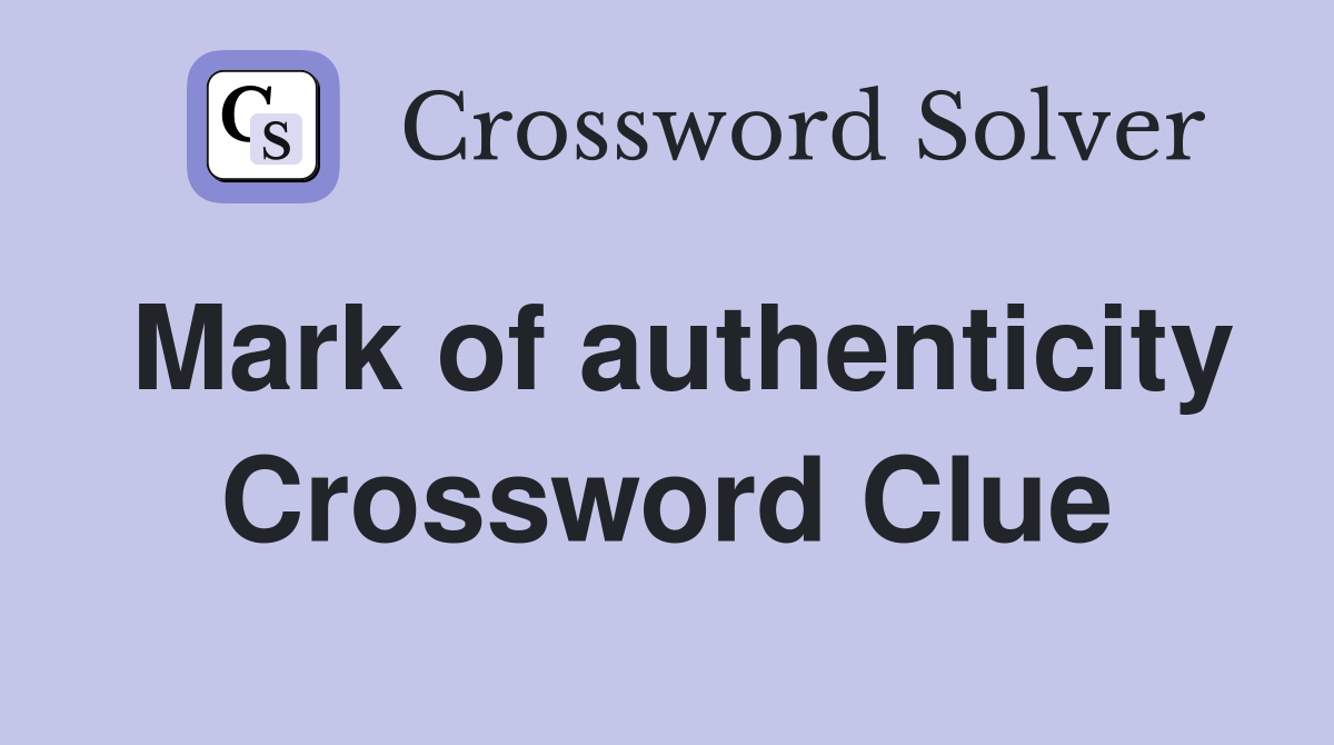 Mark of authenticity Crossword Clue