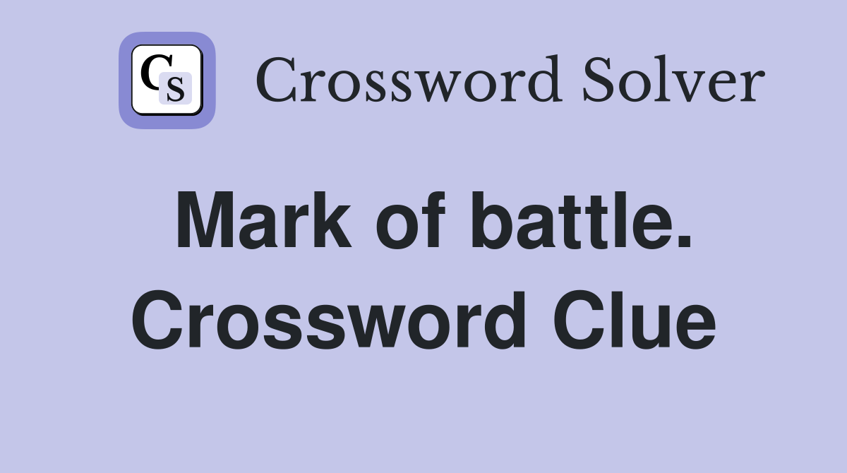 Mark of battle. Crossword Clue