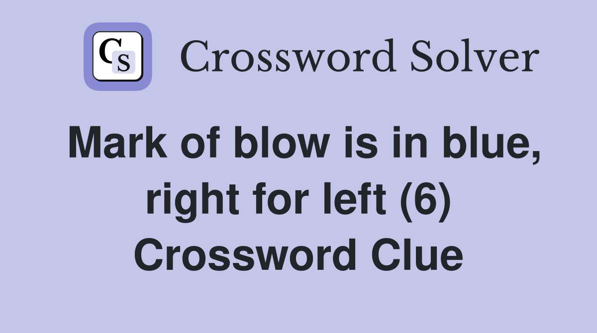 Mark of blow is in blue, right for left (6) Crossword Clue