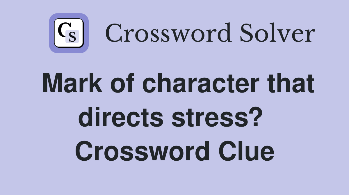 Mark of character that directs stress?  Crossword Clue