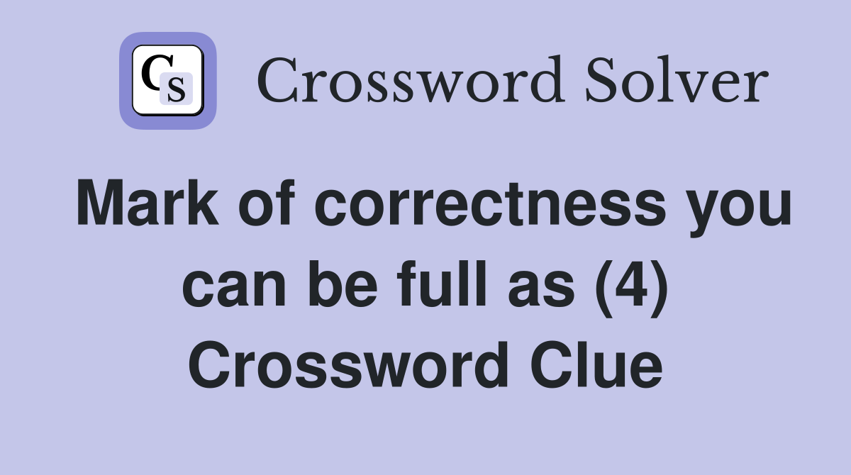 Mark of correctness you can be full as (4) Crossword Clue