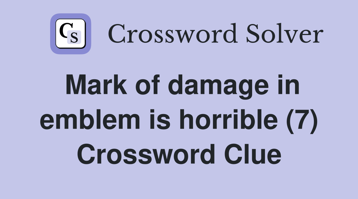 Mark of damage in emblem is horrible (7) Crossword Clue
