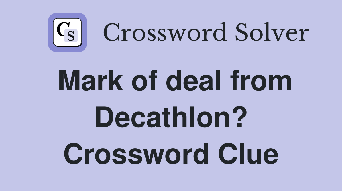 Mark of deal from Decathlon? Crossword Clue