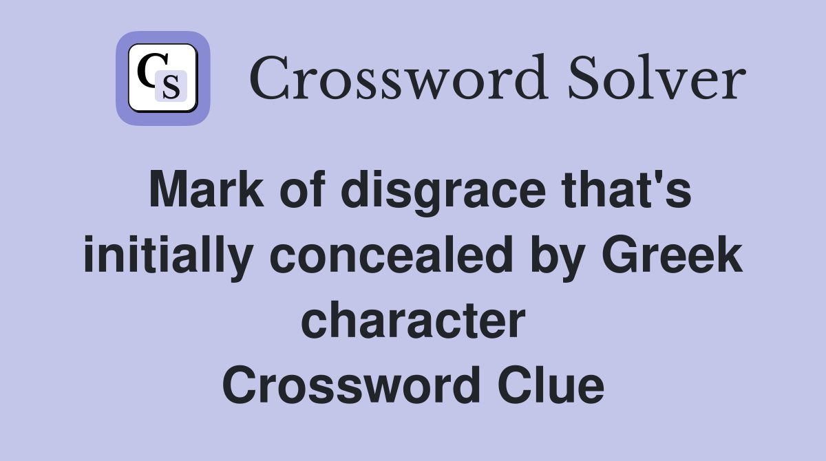 Mark of disgrace that's initially concealed by Greek character Crossword Clue