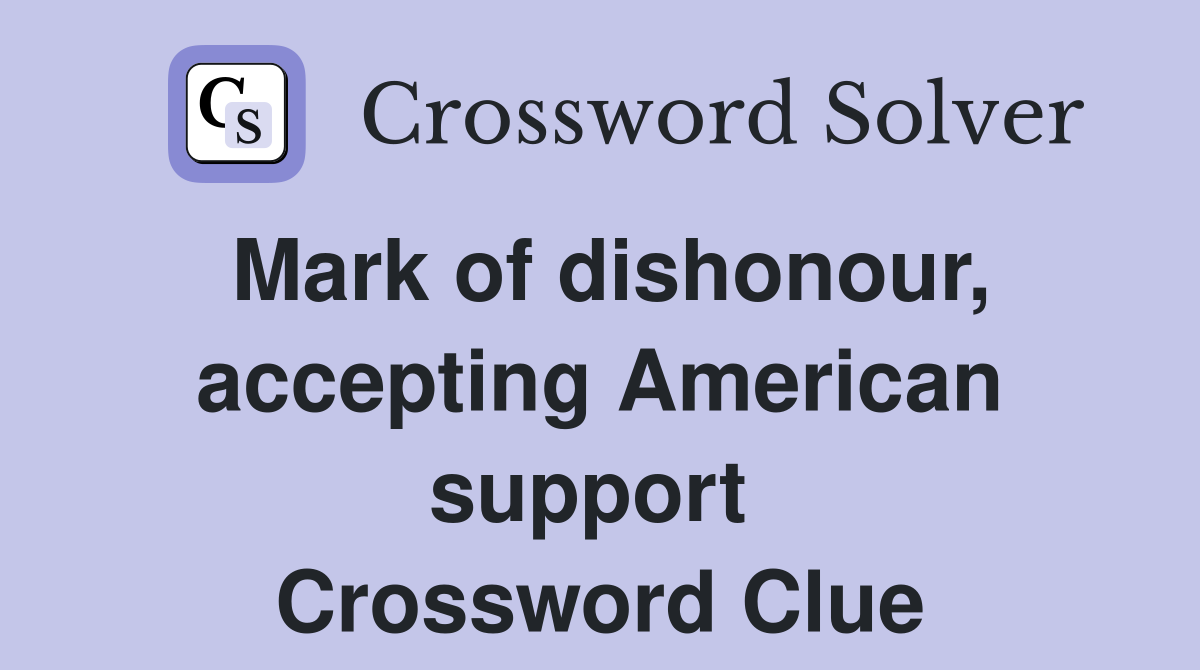 Mark of dishonour, accepting American support  Crossword Clue