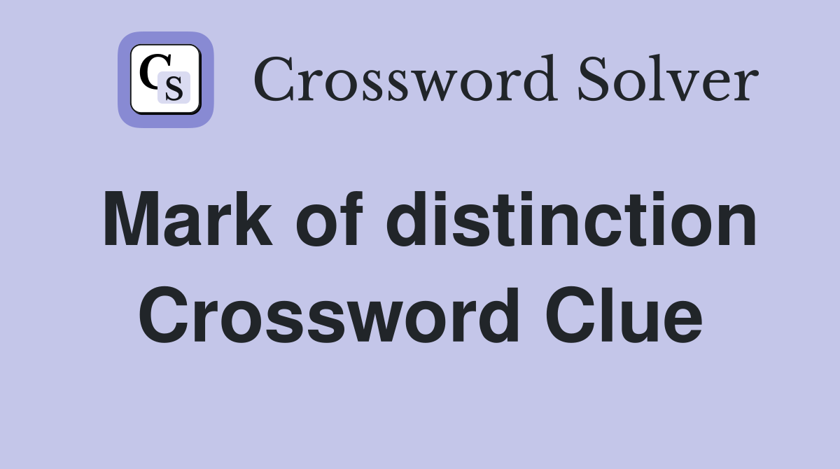 Mark of distinction Crossword Clue