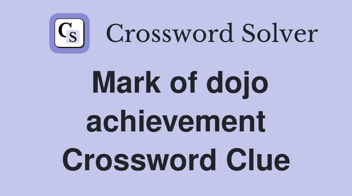 Mark of dojo achievement Crossword Clue
