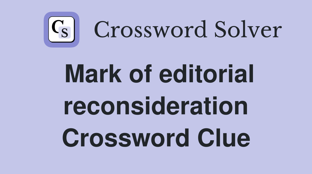 Mark of editorial reconsideration Crossword Clue