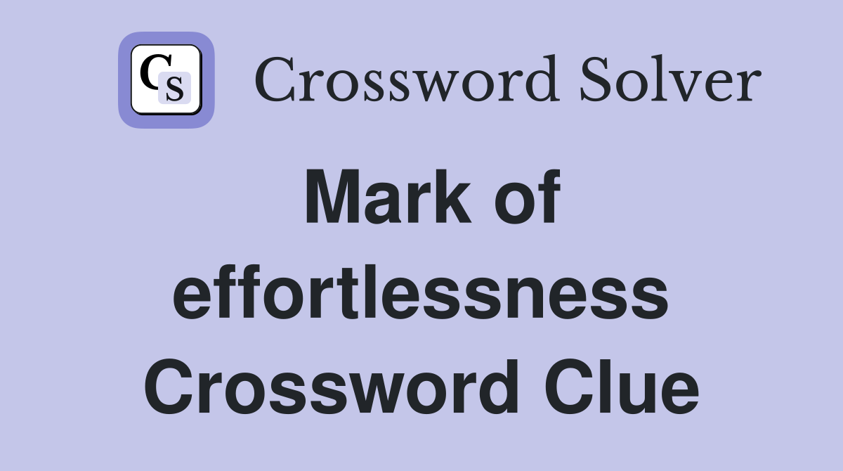 Mark of effortlessness Crossword Clue
