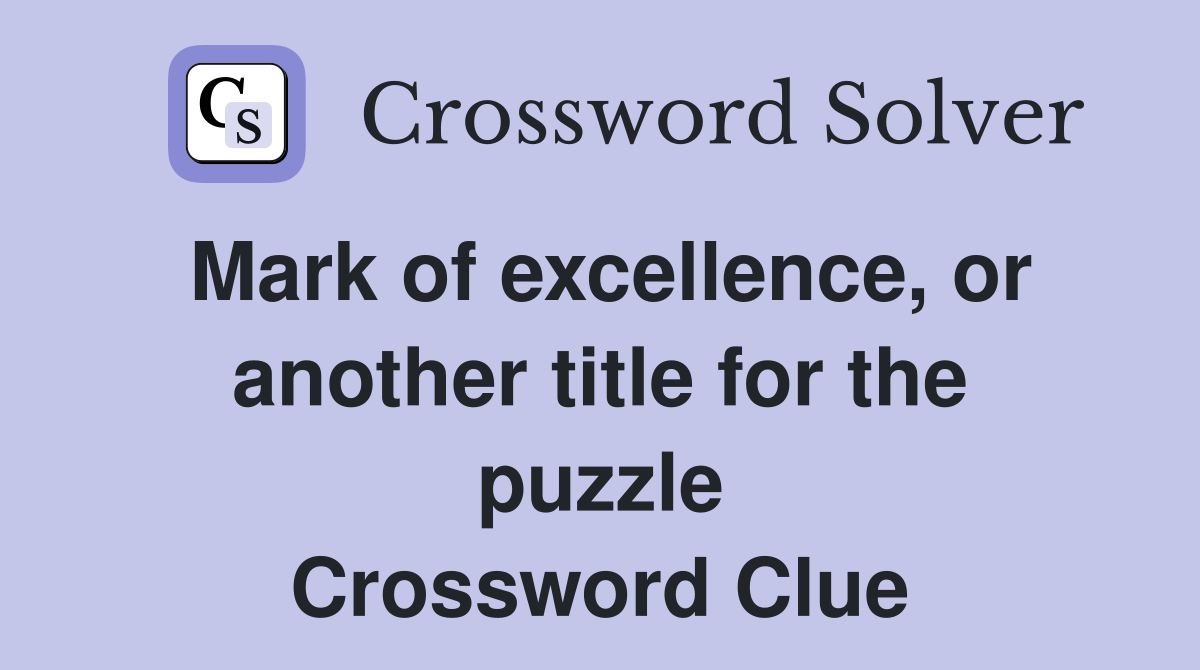 Mark of excellence, or another title for the puzzle Crossword Clue