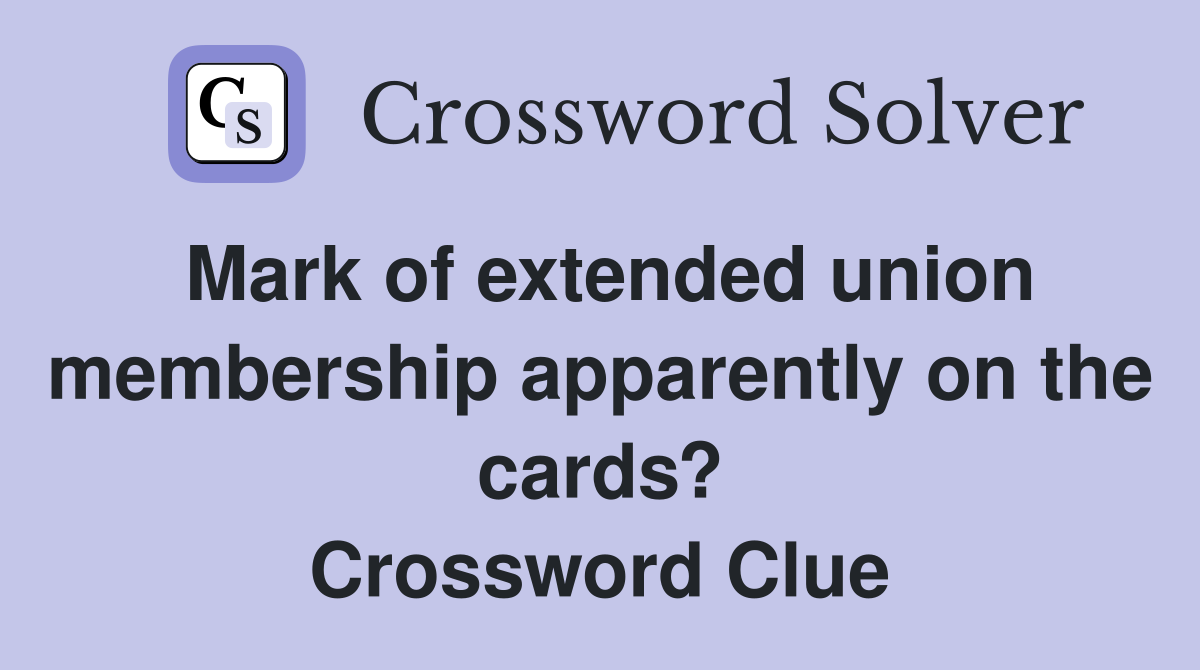 Mark of extended union membership apparently on the cards? Crossword Clue