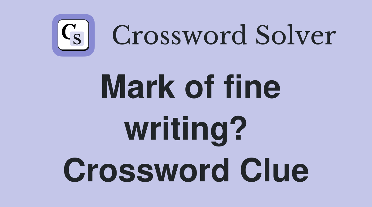 Mark of fine writing? Crossword Clue