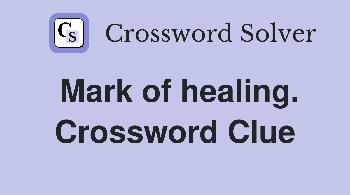Mark of healing. Crossword Clue