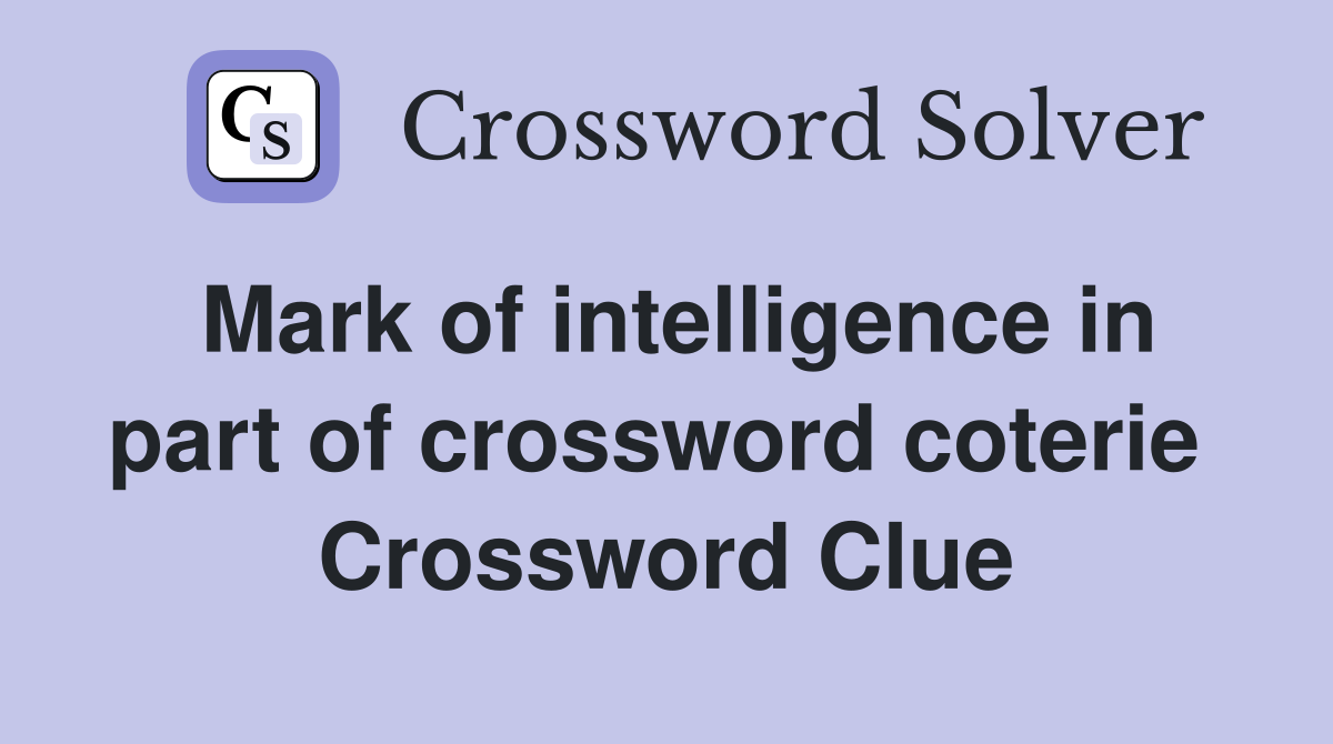 Mark of intelligence in part of crossword coterie  Crossword Clue