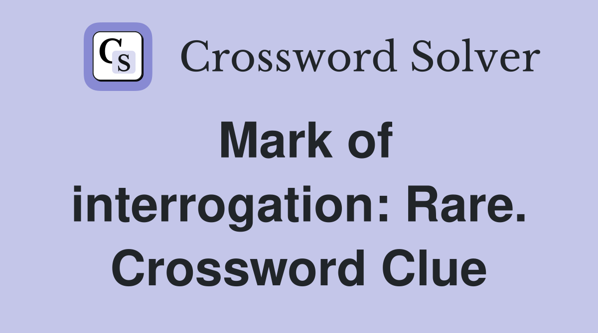 Mark of interrogation: Rare. Crossword Clue