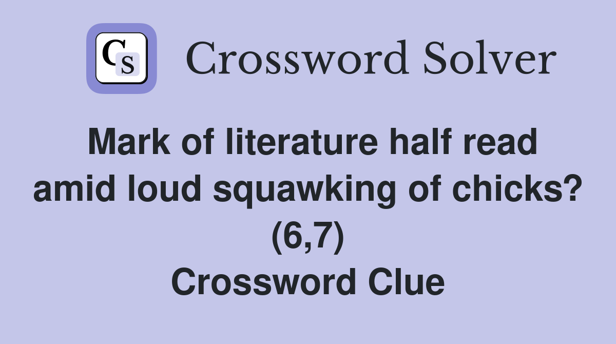 Mark of literature half read amid loud squawking of chicks? (6,7) Crossword Clue