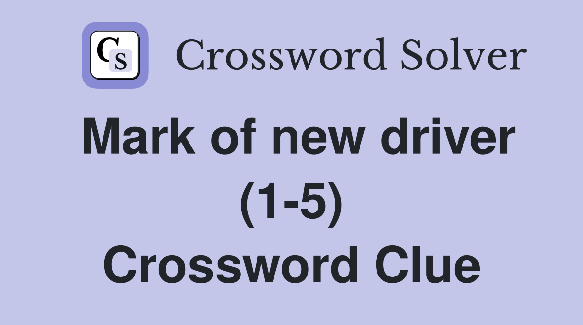 Mark of new driver (1-5) Crossword Clue