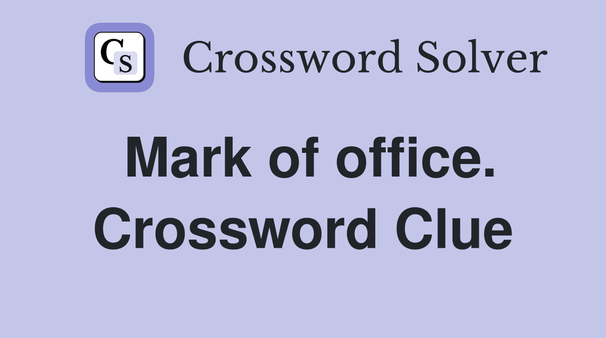 Mark of office. Crossword Clue