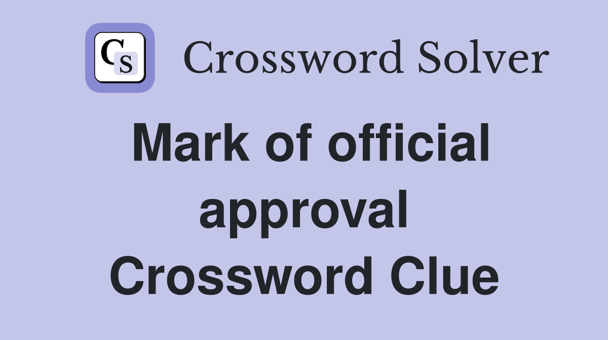 Mark of official approval Crossword Clue
