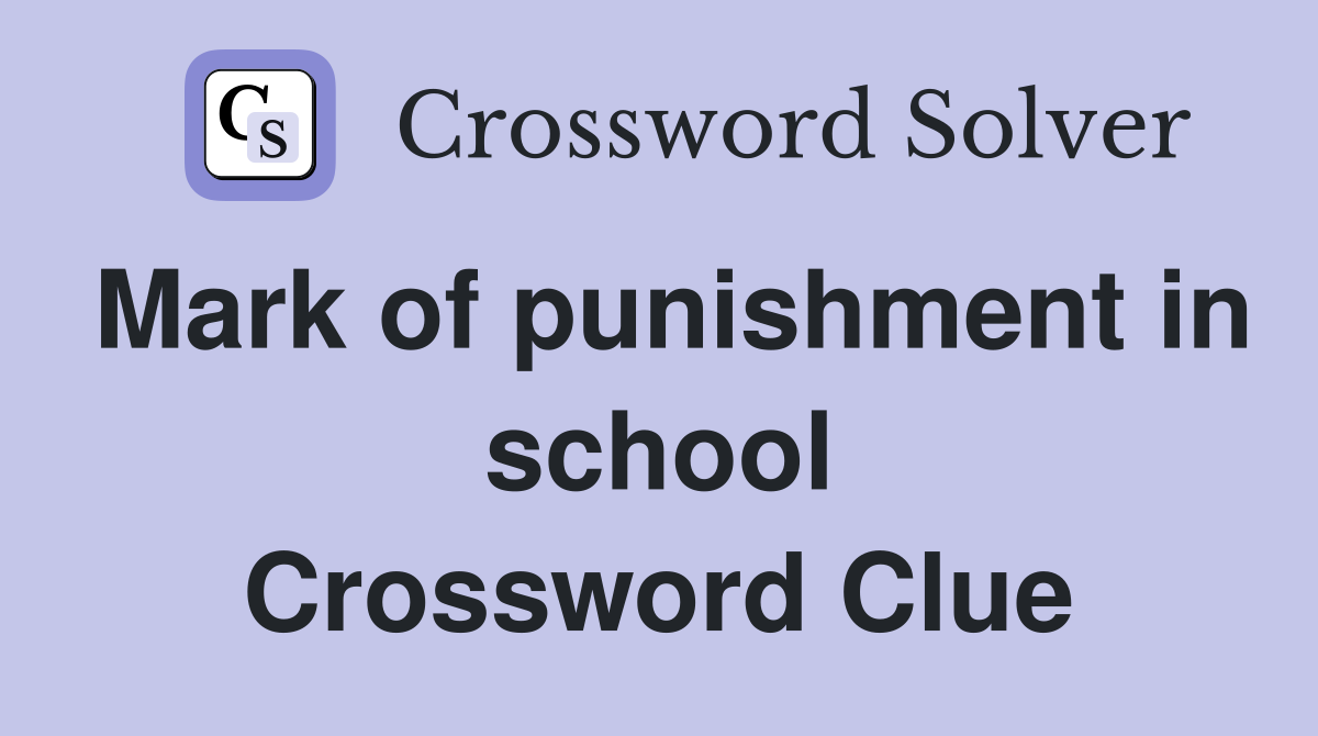 Mark of punishment in school Crossword Clue