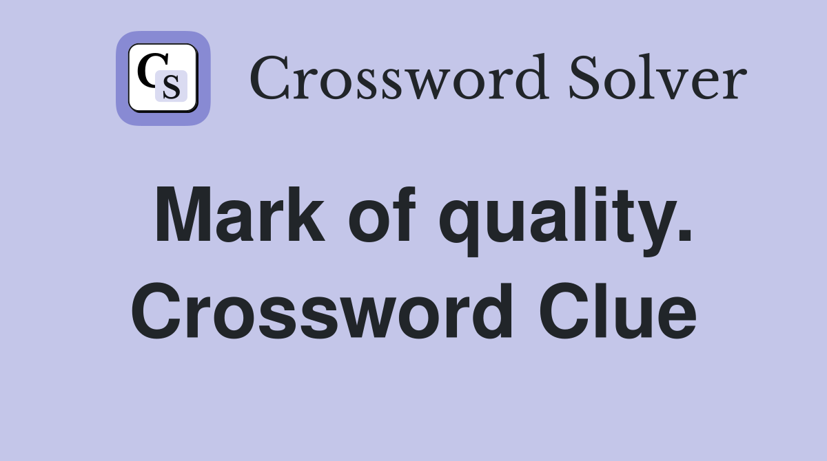 Mark of quality. Crossword Clue