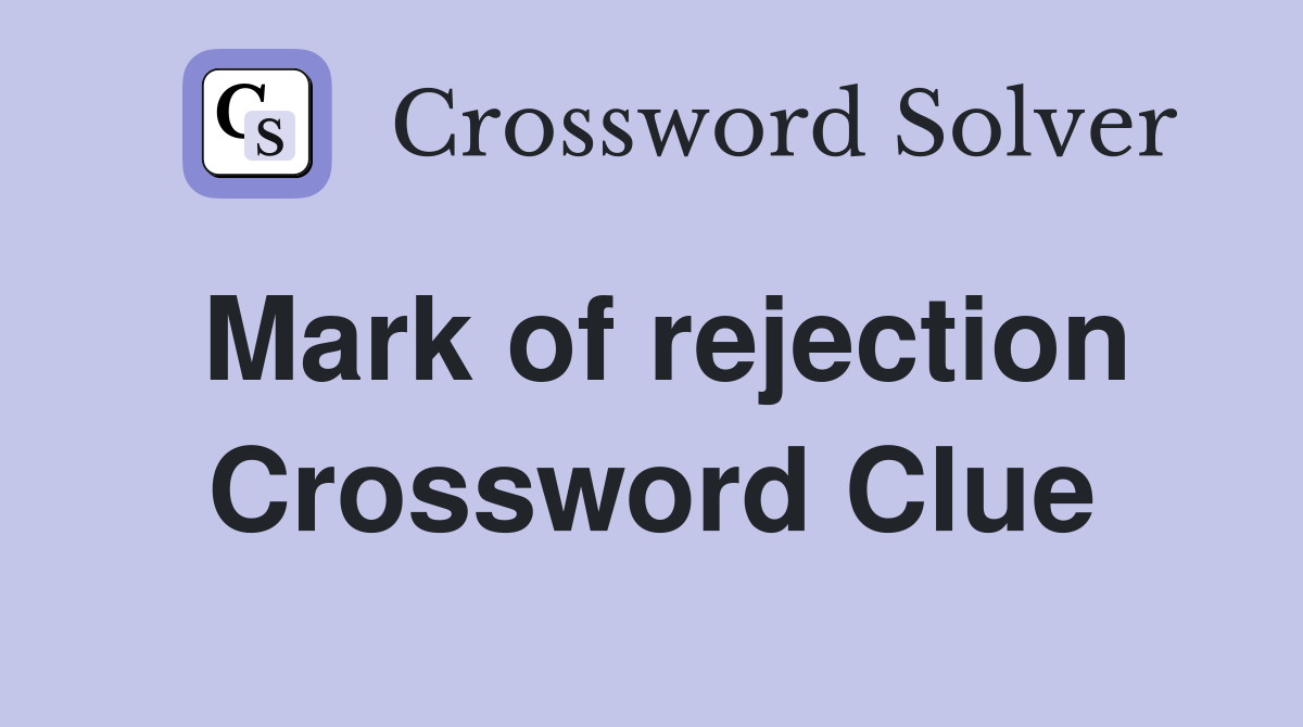 Mark of rejection Crossword Clue