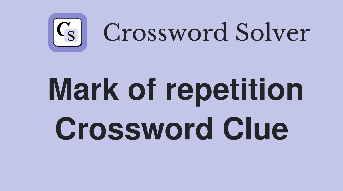 Mark of repetition Crossword Clue