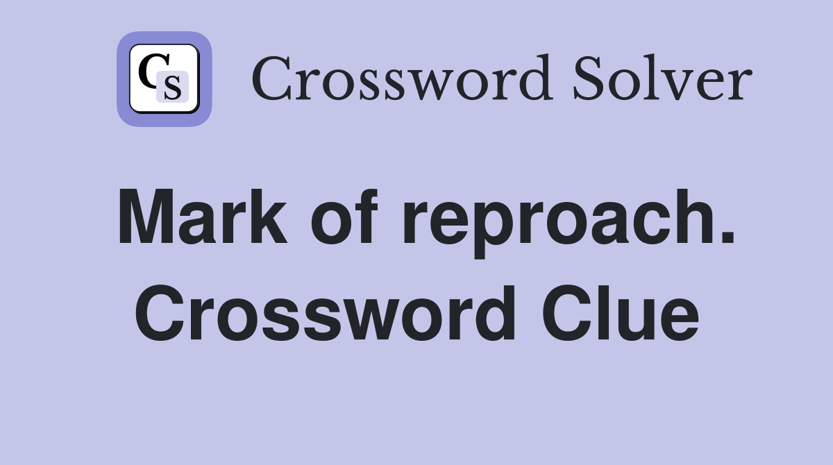 Mark of reproach. Crossword Clue