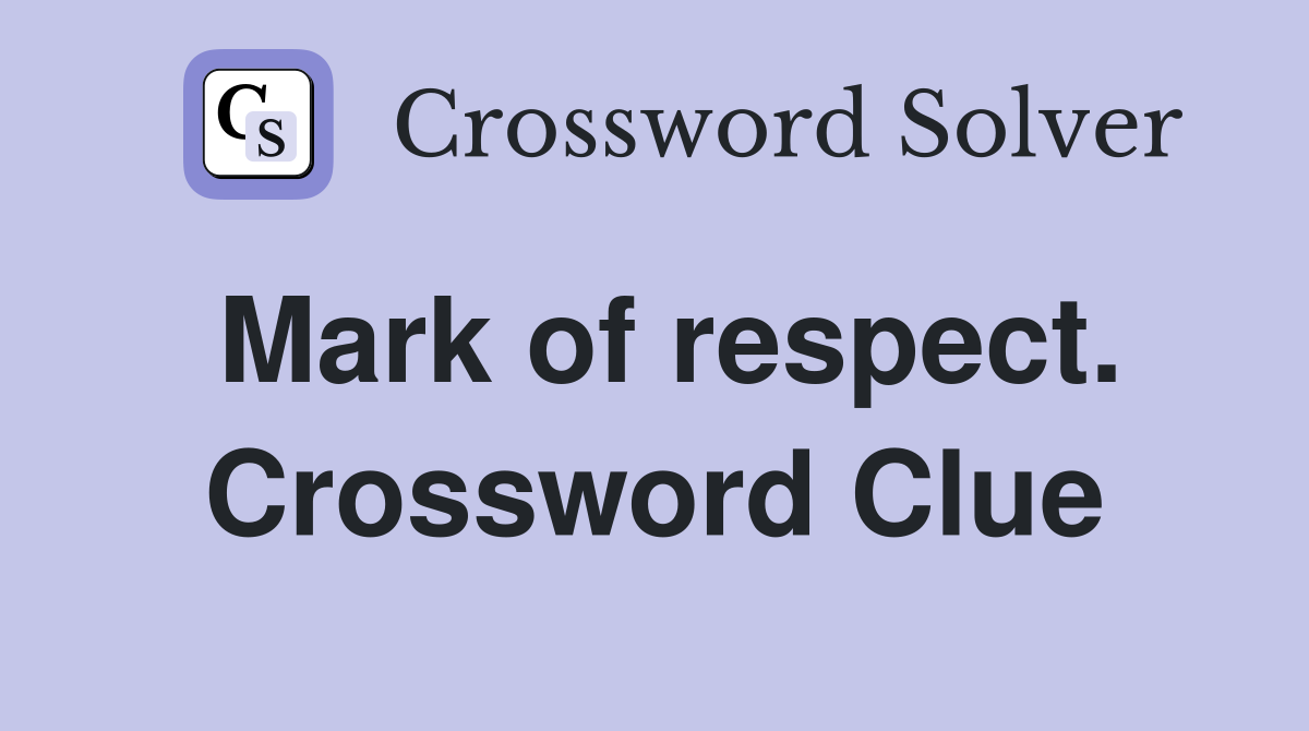 Mark of respect. Crossword Clue