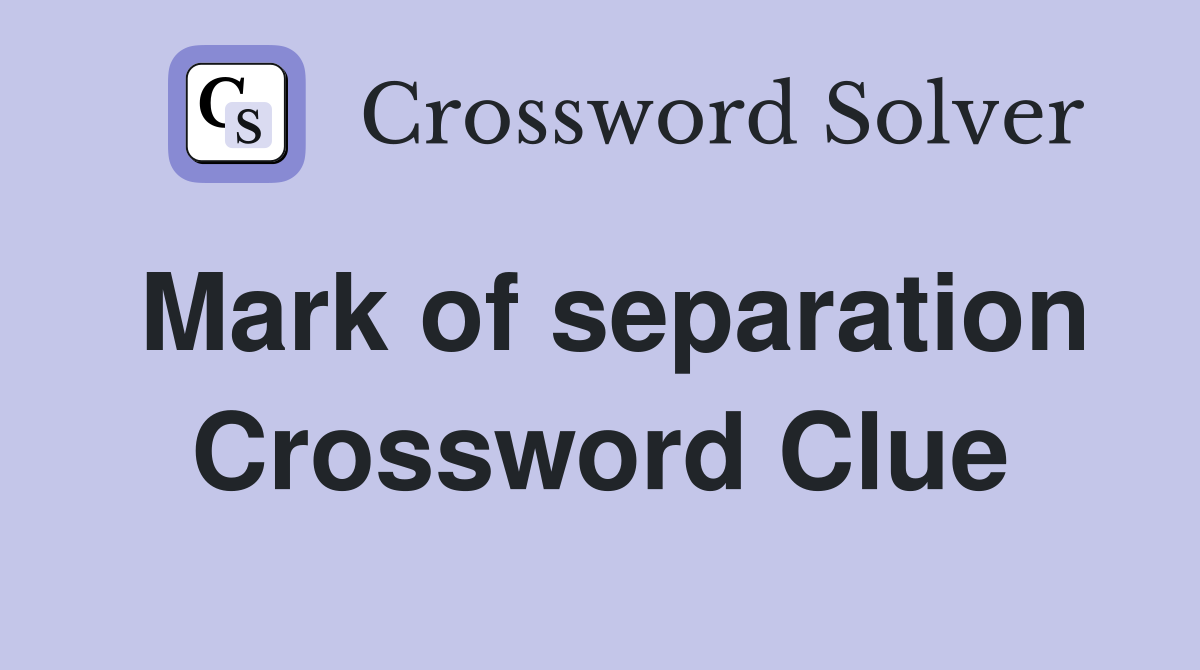 Mark of separation Crossword Clue