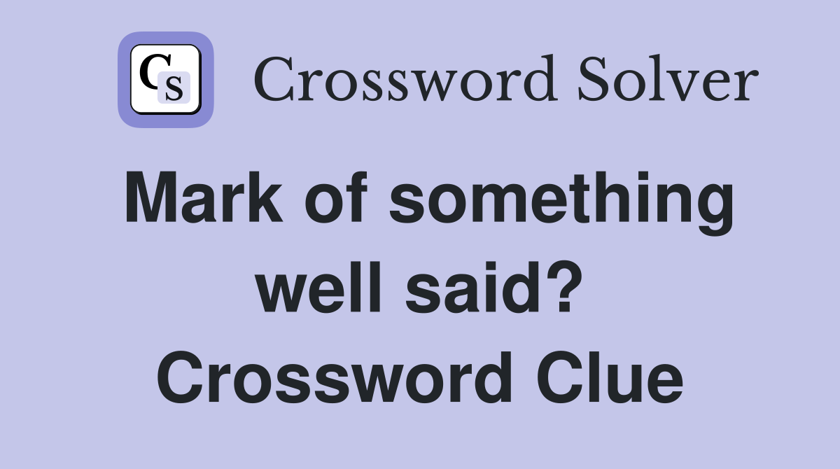 Mark of something well said? Crossword Clue