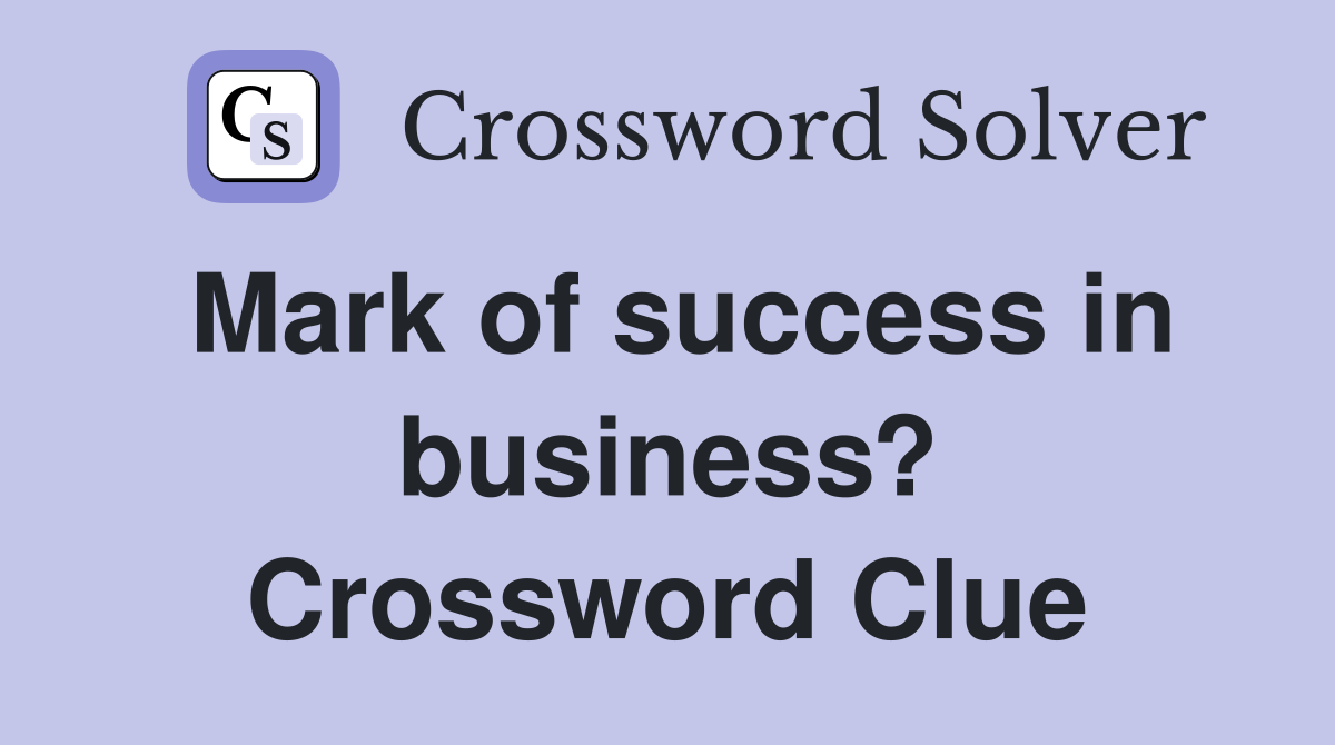 Mark of success in business? Crossword Clue