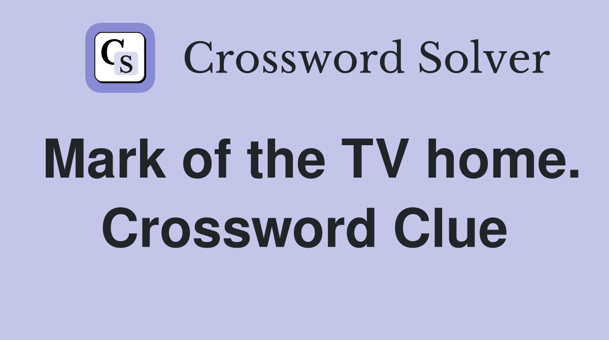 Mark of the TV home. Crossword Clue